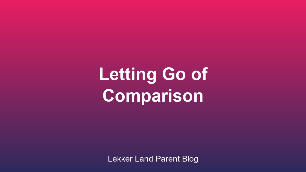Letting go of comparison in parenting
